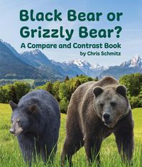 Cover image for Black Bear or Grizzly Bear? a Compare and Contrast Book