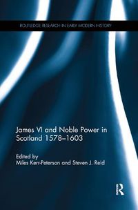 Cover image for James VI and Noble Power in Scotland 1578-1603
