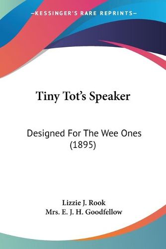 Cover image for Tiny Tot's Speaker: Designed for the Wee Ones (1895)