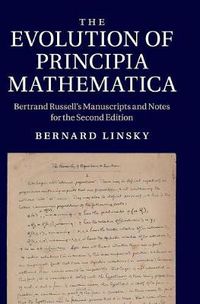 Cover image for The Evolution of Principia Mathematica: Bertrand Russell's Manuscripts and Notes for the Second Edition