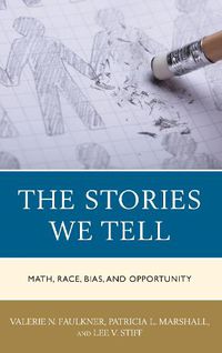 Cover image for The Stories We Tell: Math, Race, Bias, and Opportunity