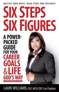 Cover image for Six Steps Six Figures - A Power-Packed Guide for Your Career Goals & Life God's Way: Master Your Move - Mind Your Own Business