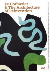 Cover image for Le Corbusier & The Architeture of Reinvention