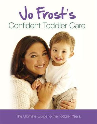 Cover image for Jo Frost's Confident Toddler Care: The Ultimate Guide to The Toddler Years