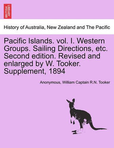 Cover image for Pacific Islands. vol. I. Western Groups. Sailing Directions, etc. Second edition. Revised and enlarged by W. Tooker. Supplement, 1894