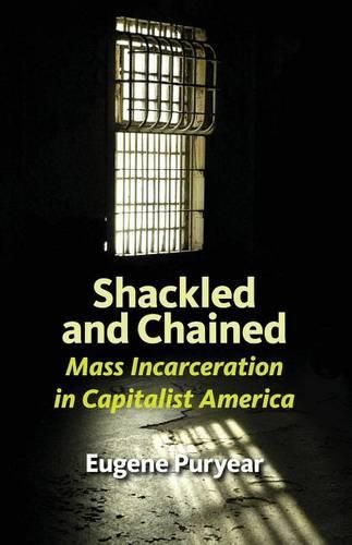 Cover image for Shackled and Chained: Mass Incarceration in Capitalist America