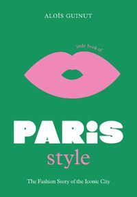 Cover image for Little Book of Paris Style: The fashion story of the iconic city