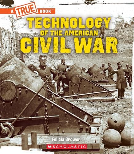 Cover image for Technology of the American Civil War (a True Book: Exploring the Civil War)