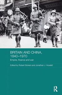 Cover image for Britain and China, 1840-1970: Empire, Finance and War