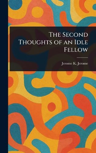 Cover image for The Second Thoughts of an Idle Fellow