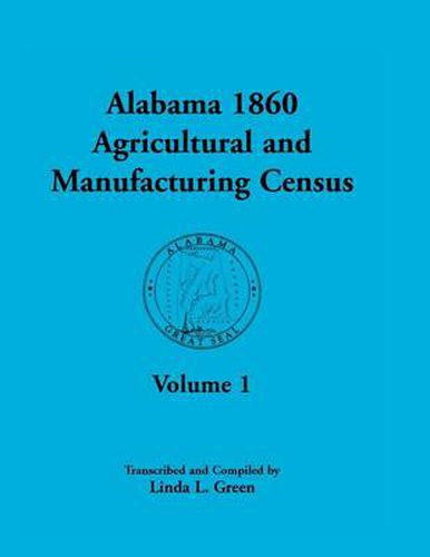 Cover image for Alabama 1860 Agricultural and Manufacturing Census: Volume 1 for Dekalb, Fayette, Franklin, Greene, Henry, Jackson, Jefferson, Lawrence, Lauderdale, a