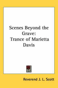 Cover image for Scenes Beyond the Grave: Trance of Marietta Davis