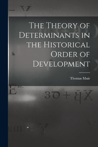 Cover image for The Theory of Determinants in the Historical Order of Development