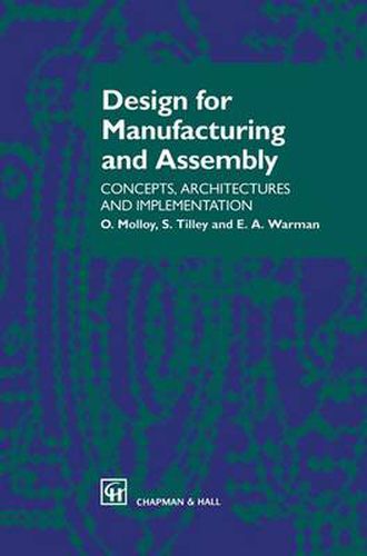 Design for Manufacturing and Assembly: Concepts, architectures and implementation