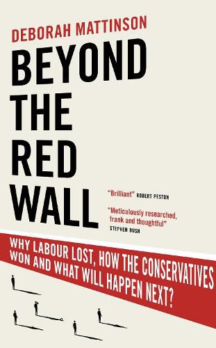 Cover image for Beyond the Red Wall: Why Labour Lost, How the Conservatives Won and What Will Happen Next?