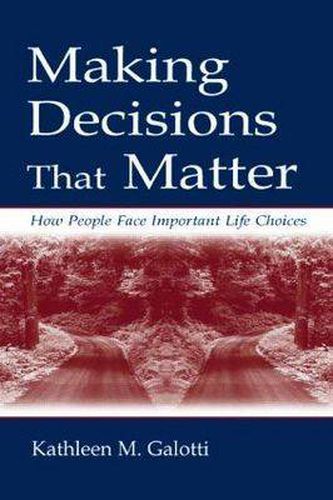 Cover image for Making Decisions That Matter: How People Face Important Life Choices