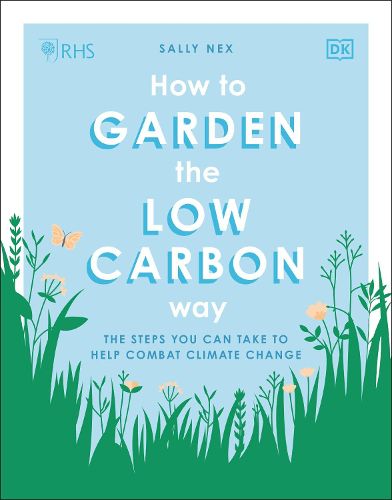 Cover image for RHS How to Garden the Low-carbon Way: The Steps You Can Take to Help Combat Climate Change