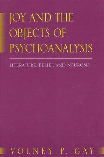 Cover image for Joy and the Objects of Psychoanalysis: Literature, Belief, and Neurosis