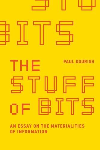 The Stuff of Bits: An Essay on the Materialities of Information