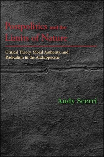 Cover image for Postpolitics and the Limits of Nature: Critical Theory, Moral Authority, and Radicalism in the Anthropocene