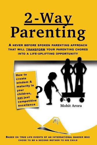 Cover image for 2 Way Parenting: Rejuvenate yourself from midlife weariness and redeem your children from deficiencies of modern education by setting them up on a self-learning path.