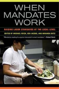 Cover image for When Mandates Work: Raising Labor Standards at the Local Level