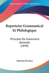 Cover image for Repertoire Grammatical Et Philologique: Principes de Grammaire Generale (1849)