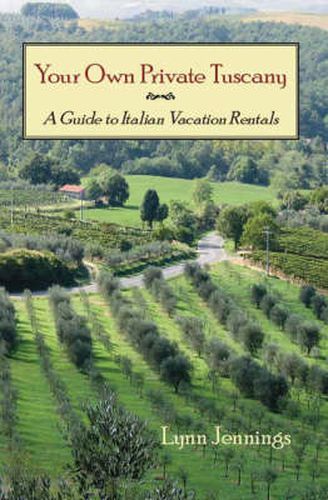 Cover image for Your Own Private Tuscany: A Guide to Italian Vacation Rentals