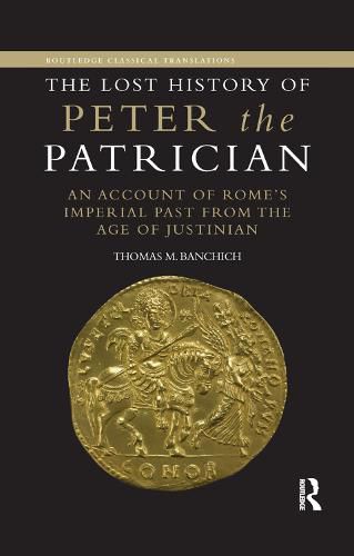 Cover image for The Lost History of Peter the Patrician: An Account of Rome's Imperial Past from the Age of Justinian