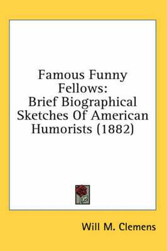 Cover image for Famous Funny Fellows: Brief Biographical Sketches of American Humorists (1882)