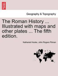 Cover image for The Roman History ... Illustrated with Maps and Other Plates ... the Fifth Edition.