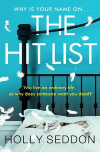 Cover image for The Hit List: You live an ordinary life, so why does someone want you dead?