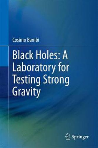 Cover image for Black Holes: A Laboratory for Testing Strong Gravity