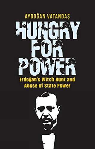 Cover image for Hungry for Power: Erdogan's Witch Hunt & Abuse of State Power