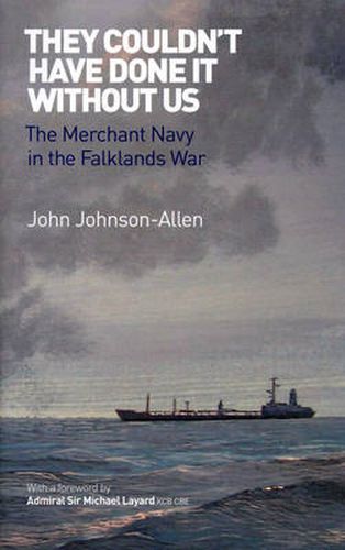 Cover image for They Couldn't Have Done it Without Us: The Merchant Navy in the Falklands War