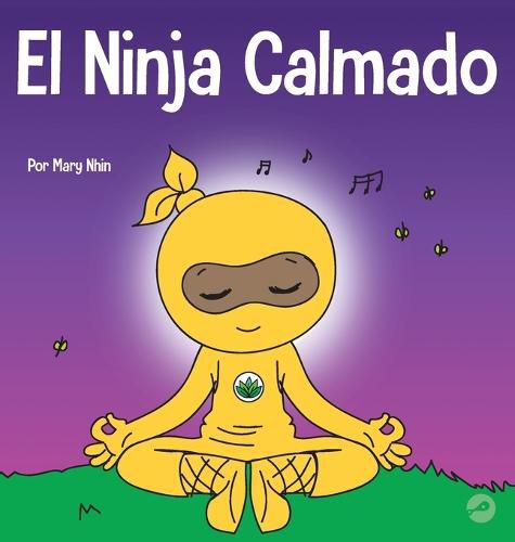 El Ninja Calmado: Un libro para ninos sobre como calmar la ansiedad con el flujo de yoga El Ninja Calmado