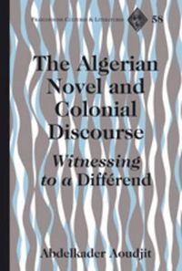 Cover image for The Algerian Novel and Colonial Discourse: Witnessing to a  Differend