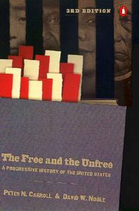 Cover image for The Free and the Unfree: A Progressive History of the United States, Third Revised Edition