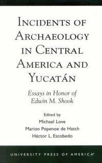 Cover image for Incidents of Archaeology in Central America and Yucatan: Essays in Honor of Edwin M. Shook