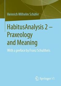 Cover image for HabitusAnalysis 2 - Praxeology and Meaning: With a preface by Franz Schultheis