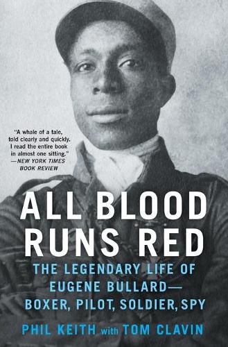 All Blood Runs Red: The Legendary Life of Eugene Bullard--Boxer, Pilot, Soldier, Spy