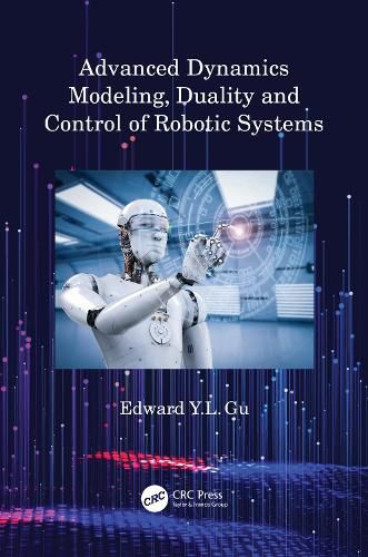 Cover image for Advanced Dynamics Modeling, Duality and Control of Robotic Systems