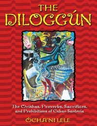Cover image for The Diloggun: The Orishas Proverbs Sacrifices and Prohibitions of Cuban Santeria
