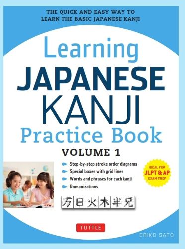 Learning Japanese Kanji Practice Book Volume 1: (JLPT Level N5 & AP Exam) The Quick and Easy Way to Learn the Basic Japanese Kanji