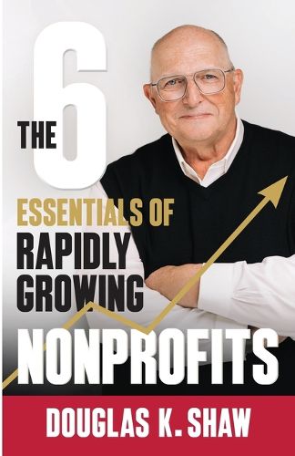 Cover image for The Six Essentials of Rapidly Growing Nonprofits