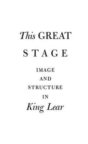 Cover image for This Great Stage: Image and Structure in King Lear