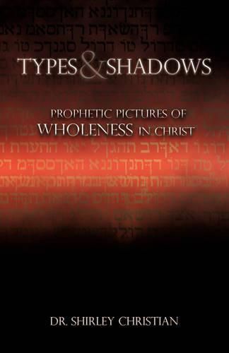 Cover image for TYPES and SHADOWS: Prophetic Pictures to Wholeness in Christ