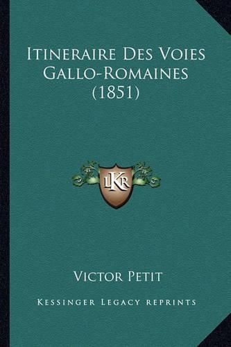 Cover image for Itineraire Des Voies Gallo-Romaines (1851)