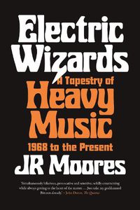 Cover image for Electric Wizards: A Tapestry of Heavy Music, 1968 to the Present