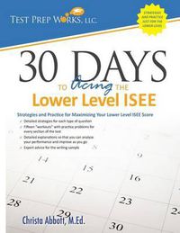 Cover image for 30 Days to Acing the Lower Level ISEE: Strategies and Practice for Maximizing Your Lower Level ISEE Score